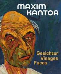 Maxim Kantor. Gesichter - Visages - Faces