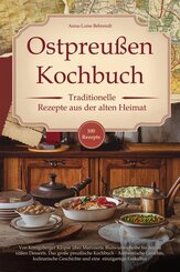 Ostpreu&szlig;en Kochbuch - Traditionelle Rezepte aus der alten Heimat