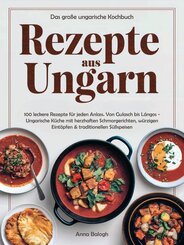 Rezepte aus Ungarn - Das gro&szlig;e ungarische Kochbuch