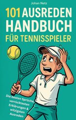 101 Ausreden Handbuch f&uuml;r Tennisspieler: Die besten Spr&uuml;che, verr&uuml;cktesten Erkl&auml;rungen & witzigsten Ausreden vom Court | Das Geschenkbuch f&uuml;rs Tennis