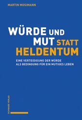 W&uuml;rde und Mut statt Heldentum