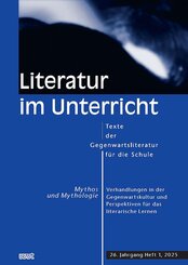 Mythos und Mythologie. Verhandlungen in der Gegenwartskultur und Perspektiven f&uuml;r das literarische Lernen