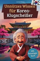 Unn&uuml;tzes Wissen f&uuml;r Korea-Klugschei&szlig;er