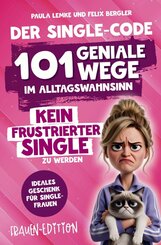 Der Single-Code | Frauen Edition - 101 geniale Wege im Alltagswahnsinn kein frustrierter Single zu werden