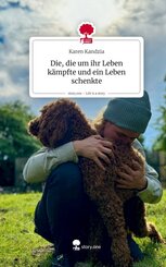 Die, die um ihr Leben k&auml;mpfte und ein Leben schenkte. Life is a Story - story.one