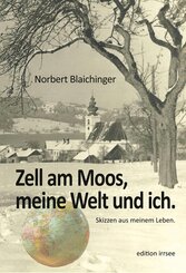 Zell am Moos, meine Welt und ich.