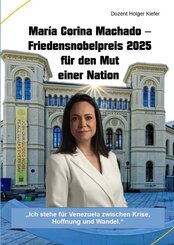 Mar&iacute;a Corina Machado - Friedensnobelpreis 2025 f&uuml;r den Mut einer Nation