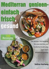 Mediterran genie&szlig;en - einfach, frisch, gesund