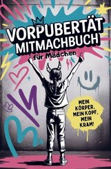 Vorpubert&auml;t Mitmachbuch f&uuml;r M&auml;dchen - Mein K&ouml;rper, mein Kopf, mein Kram