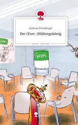 Der                   (Fort-)Bildungsk&ouml;nig. Life is a Story - story.one