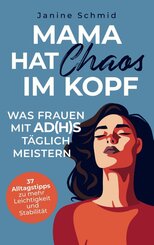 Mama hat Chaos im Kopf: Was Frauen mit ADHS t&auml;glich meistern