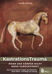 KastrationsTrauma - Wenn der K&ouml;rper nicht mehr zur&uuml;ckfindet