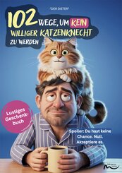 102 Wege, um kein williger Katzenknecht zu werden