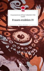 Frauen erz&auml;hlen IV. Life is a Story - story.one