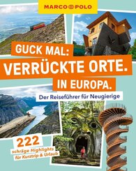 MARCO POLO Guck mal: Verr&uuml;ckte Orte. In Europa.