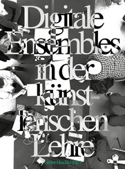Digitale Ensembles in der k&uuml;nstlerischen Lehre