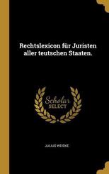 Rechtslexicon f&uuml;r Juristen aller teutschen Staaten.