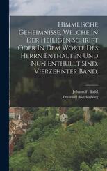 Himmlische Geheimnisse, Welche In Der Heiligen Schrift Oder In Dem Worte Des Herrn Enthalten Und Nun Enth&uuml;llt Sind, vierzehnter Band.