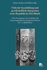 F&ouml;derale Staatsbildung und gesellschaftliche Integration in der Republik der Drei B&uuml;nde