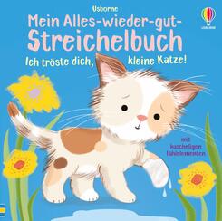 Mein Alles-wieder-gut-Streichelbuch: Ich tr&ouml;ste dich, kleine Katze!