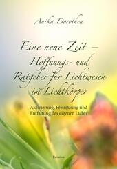 Eine neue Zeit - Hoffnungs- und Ratgeber f&uuml;r Lichtwesen im Lichtk&ouml;rper