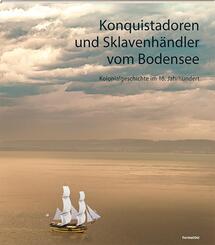 Konquistadoren und Sklavenh&auml;ndler vom Bodensee