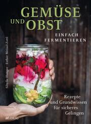 Gem&uuml;se und Obst einfach fermentieren