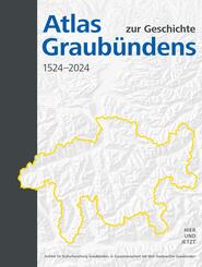 Atlas zur Geschichte Graub&uuml;ndens 1524-2024