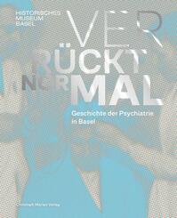 Verr&uuml;ckt normal - Geschichte der Psychiatrie in Basel