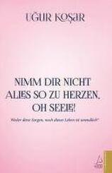Nimm Dir nicht alles so zu Herzen oh Seele!