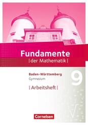 Fundamente der Mathematik 9. Schuljahr - Baden-W&uuml;rttemberg - Arbeitsheft mit L&ouml;sungen