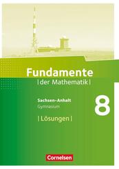 Fundamente der Mathematik 8. Schuljahr - Gymnasium Sachsen-Anhalt - L&ouml;sungen zum Sch&uuml;lerbuch
