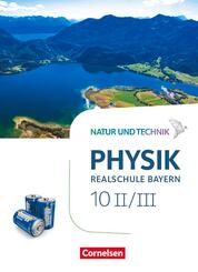 Natur und Technik - Physik Neubearbeitung - Realschule Bayern - Band 10: Wahlpflichtf&auml;chergruppe II-III