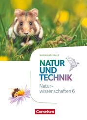 Natur und Technik - Naturwissenschaften: Neubearbeitung - Rheinland-Pfalz - 6. Schuljahr: Naturwissenschaften