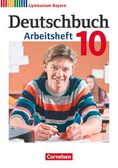Deutschbuch Gymnasium - Bayern - Neubearbeitung - 10. Jahrgangsstufe Arbeitsheft mit L&ouml;sungen