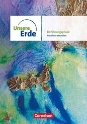 Unsere Erde Sekundarstufe II Einf&uuml;hrungsphase. Nordrhein-Westfalen - Sch&uuml;lerbuch