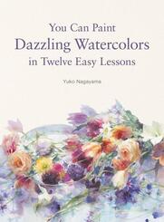 You Can Paint Dazzling Watercolors in Twelve Easy Steps