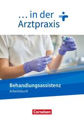 ... in der Arztpraxis - Neue Ausgabe Behandlungsassistenz in der Arztpraxis - Arbeitsbuch