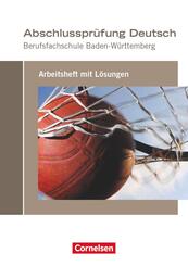 Abschlusspr&uuml;fung Deutsch - Berufsfachschule Baden-W&uuml;rttemberg Arbeitsheft mit L&ouml;sungen