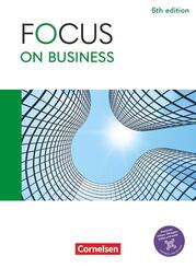 Focus on Business - Englisch f&uuml;r berufliche Schulen - 6th edition - B1/B2