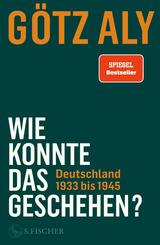 Wie konnte das geschehen? Deutschland 1933 bis 1945