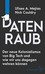 Datenraub - Der neue Kolonialismus von Big Tech und wie wir uns dagegen wehren k&ouml;nnen