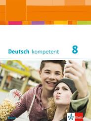 Deutsch kompetent - 8. Klasse, Sch&uuml;lerbuch
