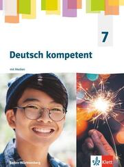 Deutsch kompetent 7. Ausgabe f&uuml;r Baden W&uuml;rttemberg, m. 1 Beilage