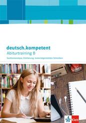 deutsch.kompetent. Abiturtraining B - Sachtextanalyse, Er&ouml;rterung, materialgest&uuml;tztes Schreiben