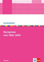 Kurzprosa von 1945-2010. Kopiervorlagen mit Unterrichtshilfen f&uuml;r die Oberstufe