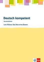 Deutsch kompetent. Lutz H&uuml;bner: Das Herz eines Boxers, m. 1 Beilage