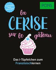 PONS La cerise sur le g&acirc;teau - Franz&ouml;sische Redewendungen