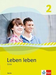 Leben leben 2 - Neubearbeitung. Ethik - Ausgabe f&uuml;r Berlin. Sch&uuml;lerbuch 9.-10. Klasse