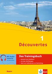 D&eacute;couvertes. Ausgabe f&uuml;r Bayern ab 2017 - Das Trainingsbuch zum Schulbuch 1. Lernjahr.Bd.1